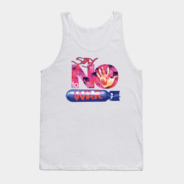 say no to war Tank Top by dhodosinaga